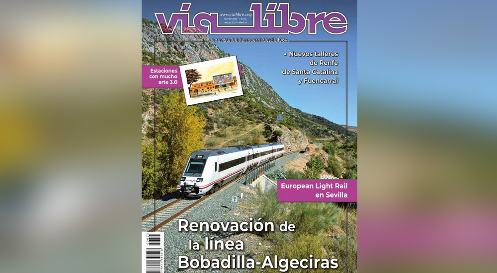 La renovación de la línea Bobadilla-Algeciras, portada del ‘Vía Libre’ de marzo La renovación de la línea Bobadilla-Algeciras, portada del ‘Vía Libre’ de marzo